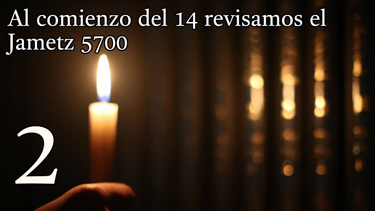 Al comienzo del 14 revisamos el Jametz 5700 - 2