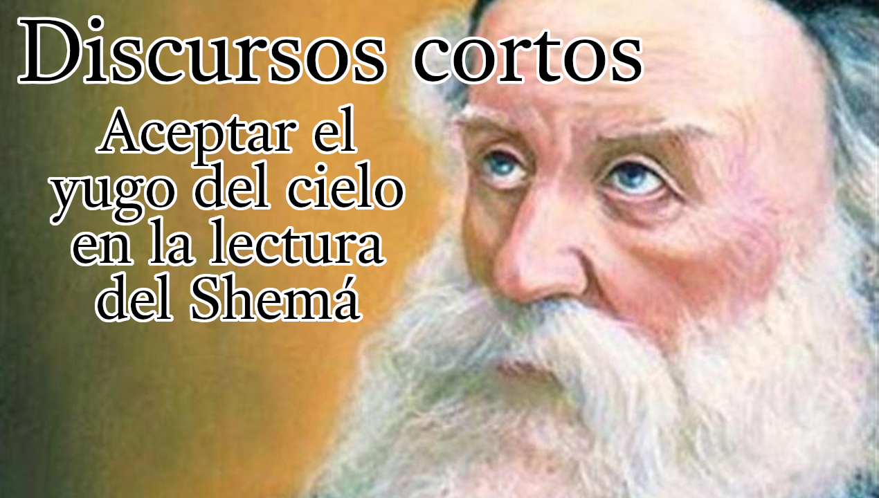 Discursos cortos - Aceptar el yugo del cielo en la lectura del Shemá