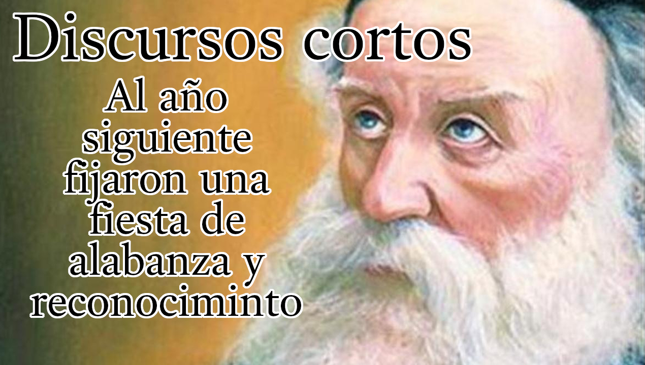 Discursos cortos - Al año siguiente fijaron una fiesta de alabanza y reconocimiento