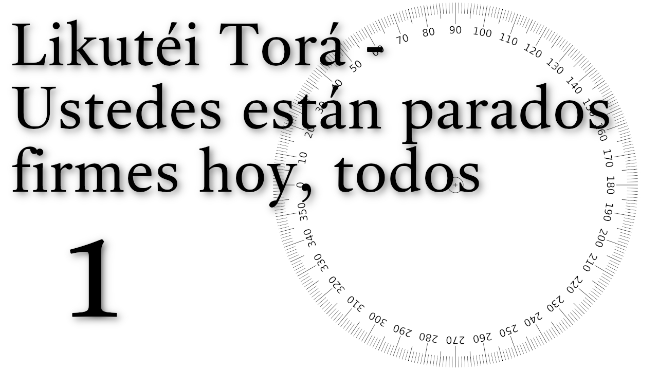 Likutéi Torá - Ustedes están parados firmes hoy, todos - 1