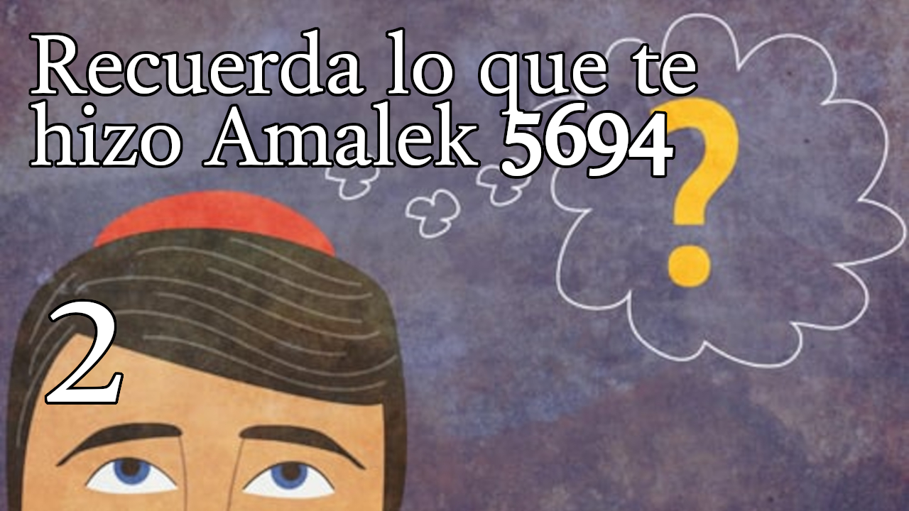 Recuerda lo que te hizo Amalek 5694 - 3