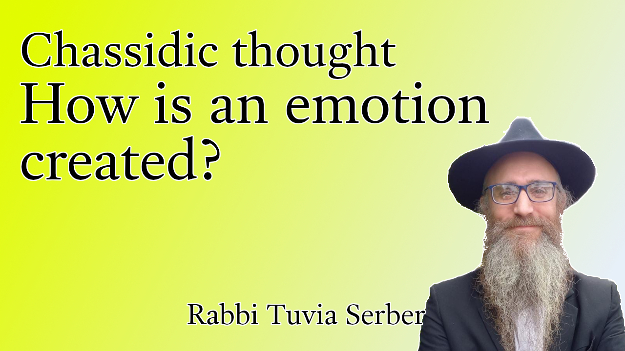 Chassidic thought #6 - How is an emotion created?