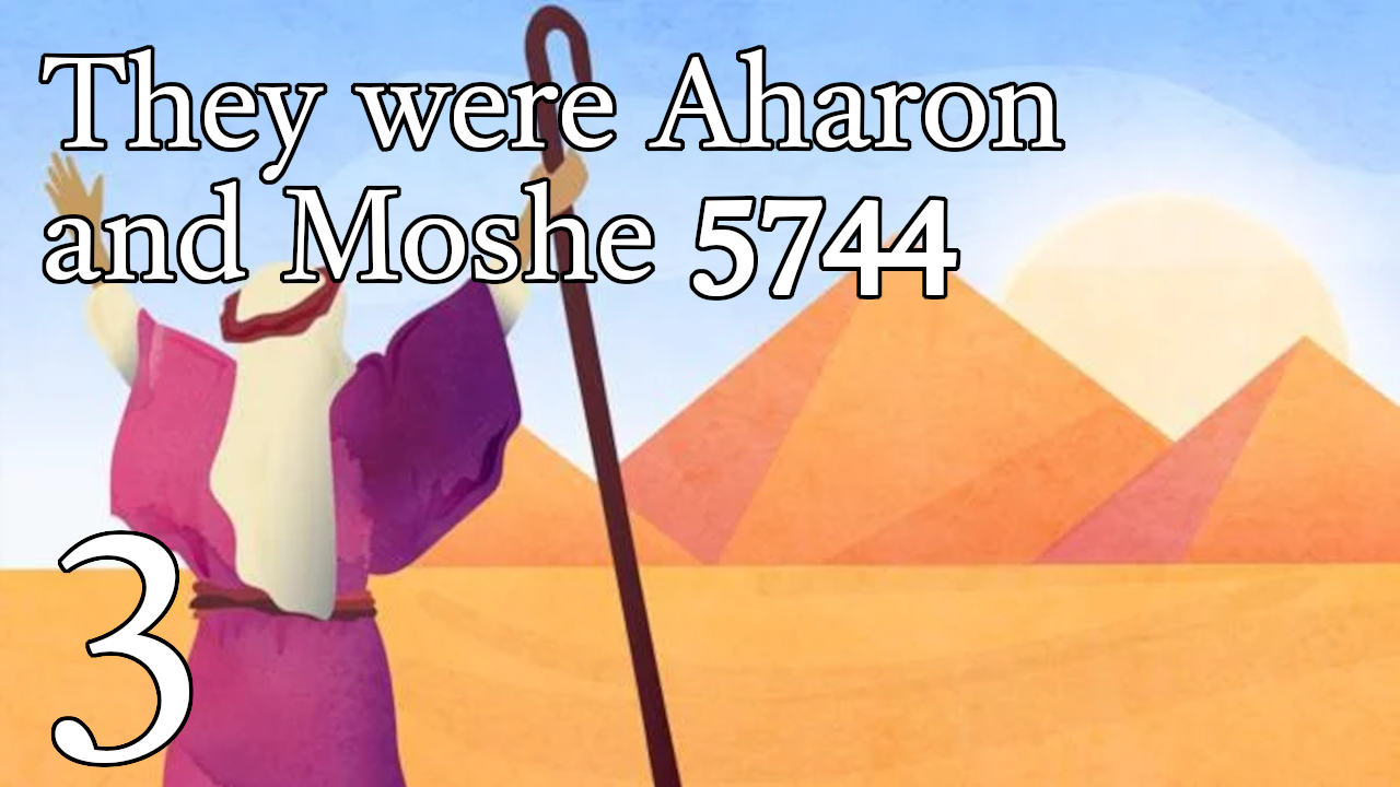 They were Aharon and Moshe 5744 - 3