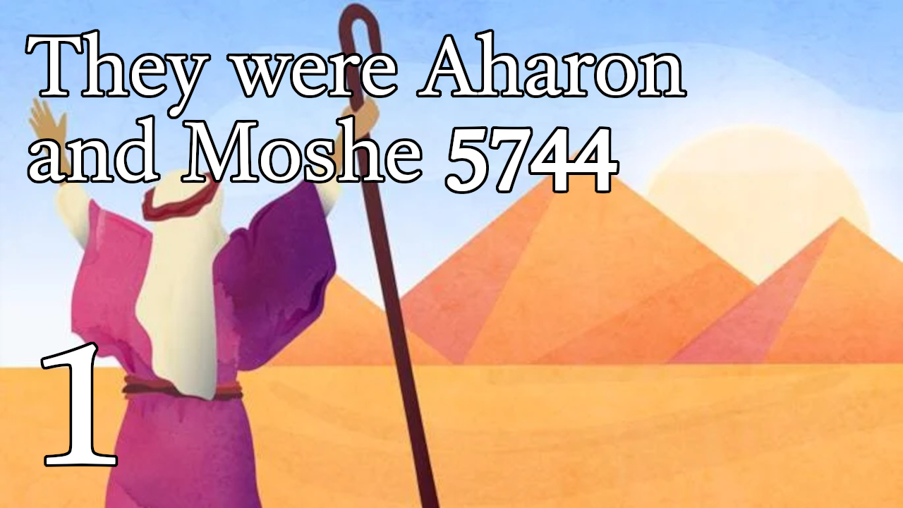 They were Aharon and Moshe 5744 - 1