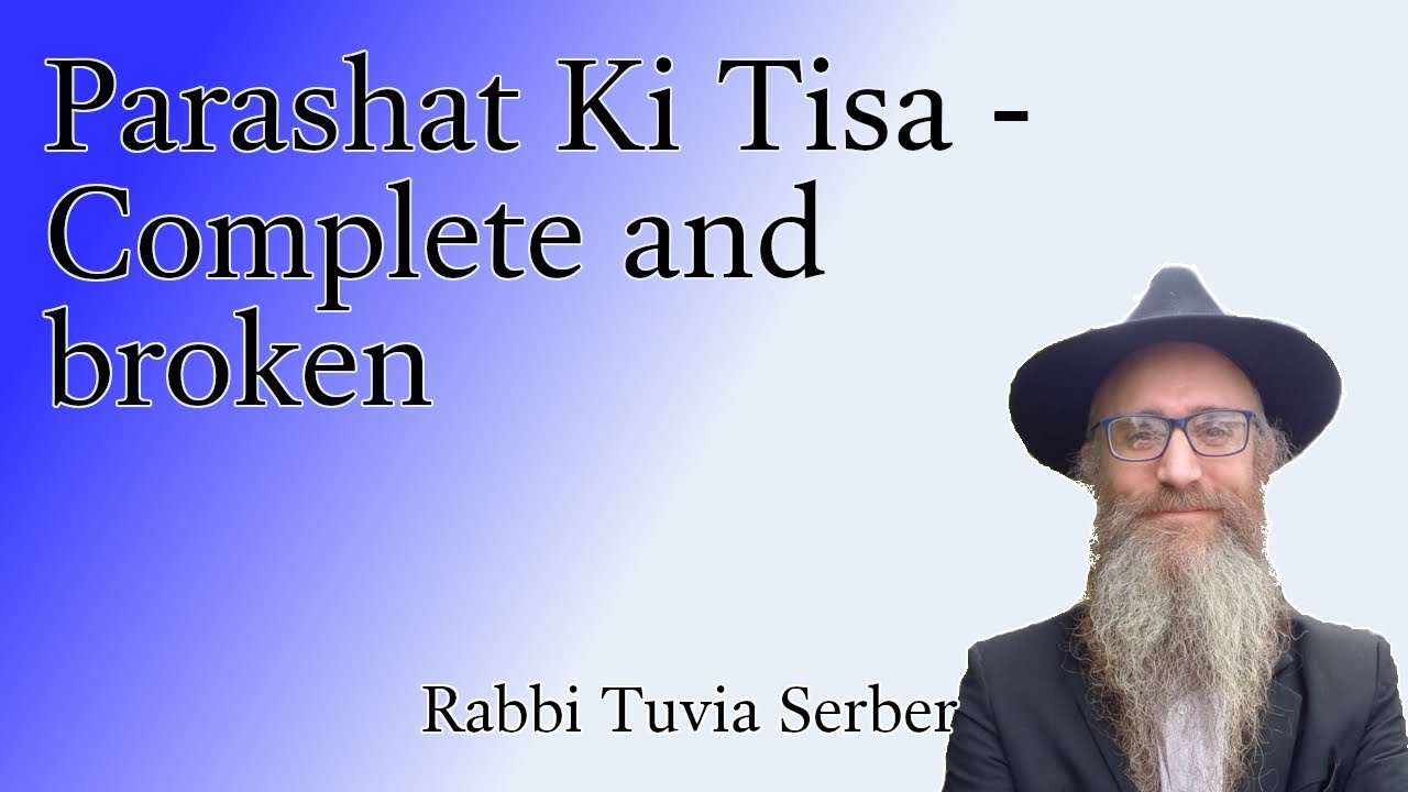 Parashat Ki Tisa - Complete and broken