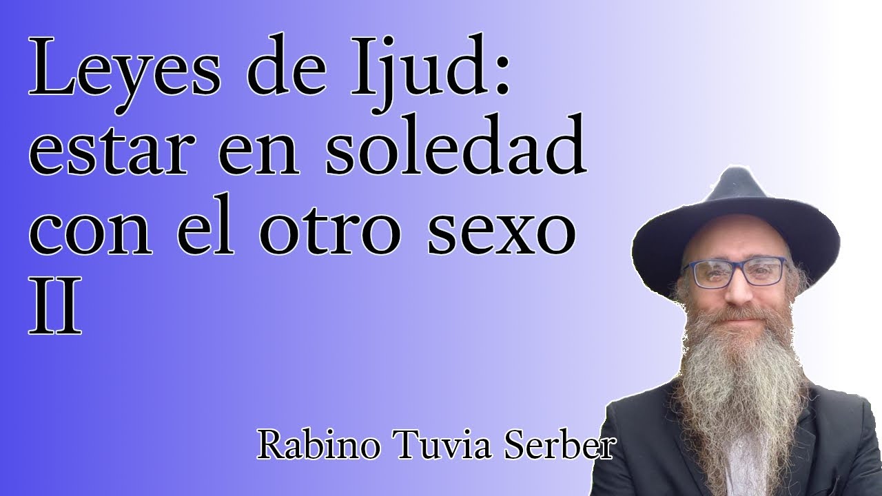 Torá para Bnei Noaj #199 - Leyes de Ijud: estar en soledad con el otro sexo II episode artwork