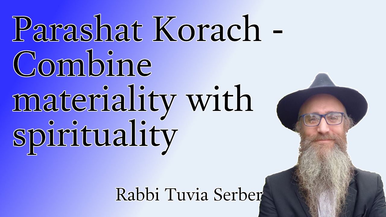 Parashat Korach - Combine materiality with spirituality