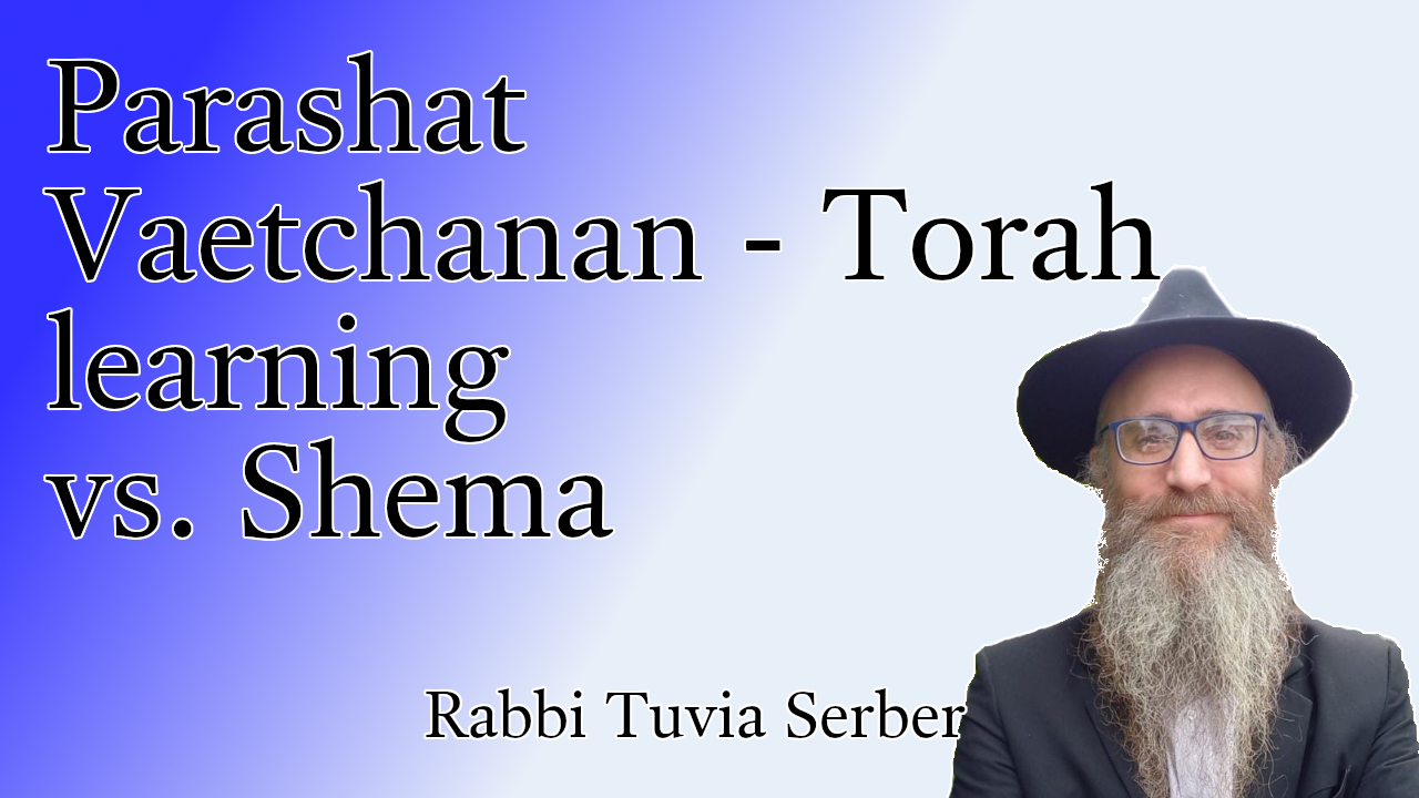 Parashat Vaetchanan - Torah learning vs. Shema