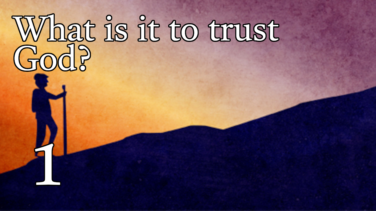 What is it to trust God? - 1