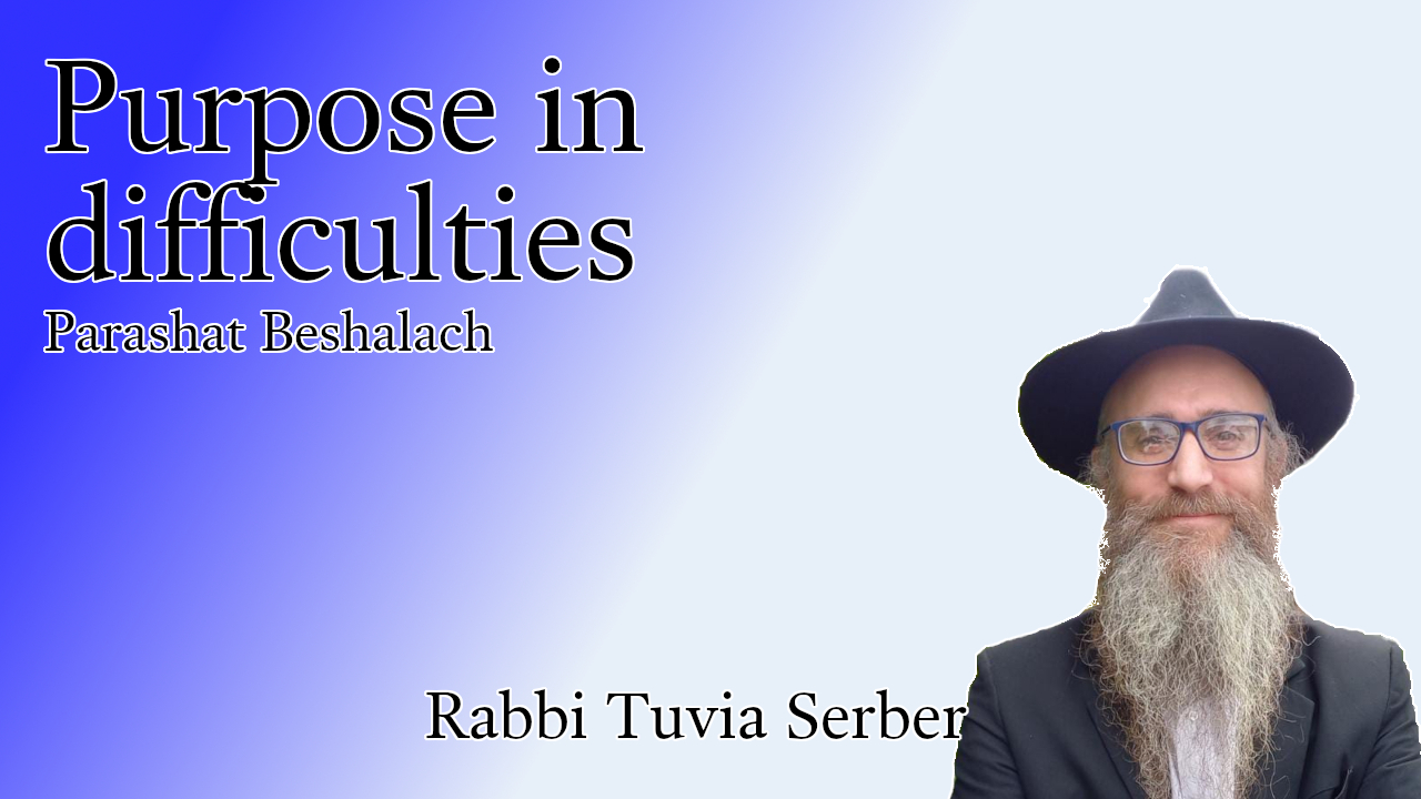 Parashat Beshalch - Purpose in suffering