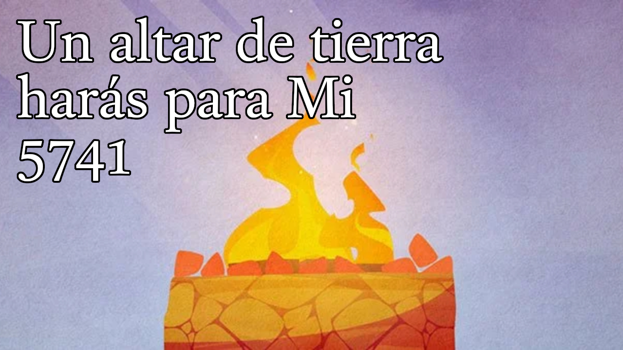 Un altar de tierra harás para Mi 5741