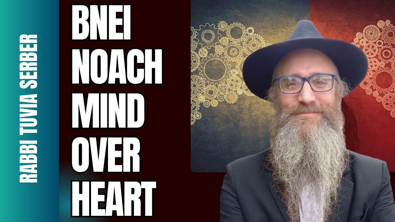 Bnei Noach: Mind over Heart