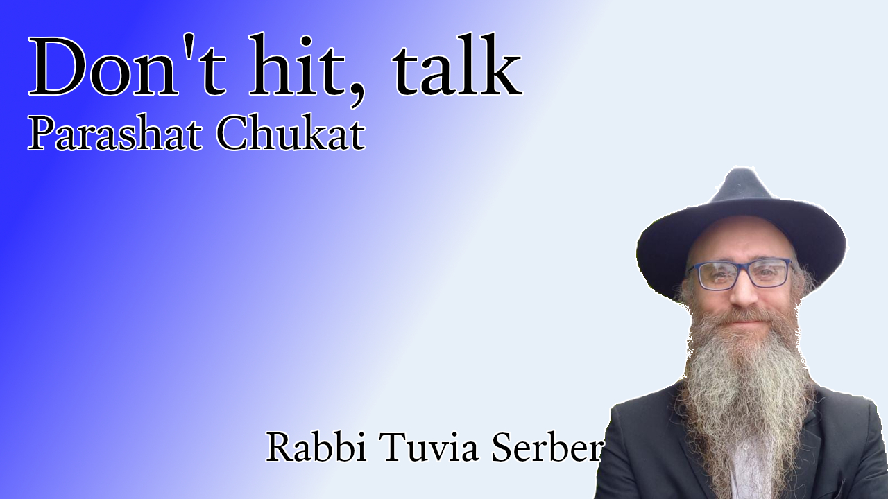 Parashat Chukat - Don't hit, talk