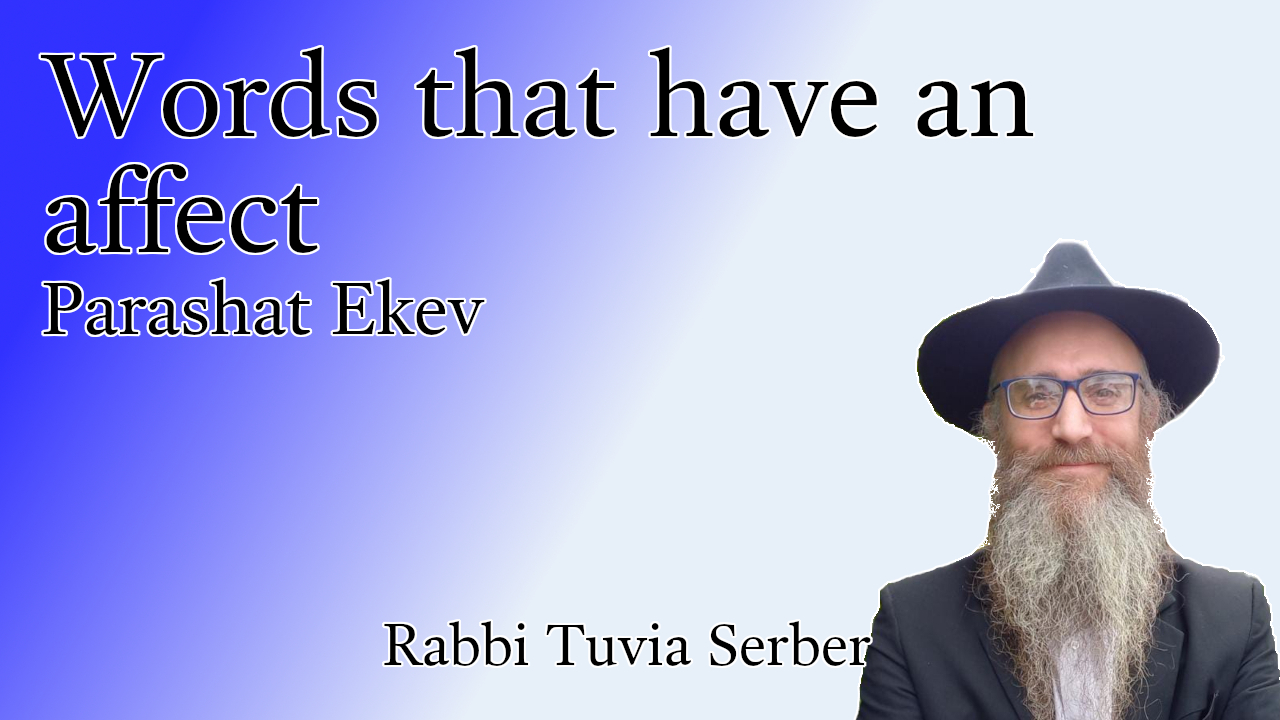 Parashat Ekev - Words that have an effect