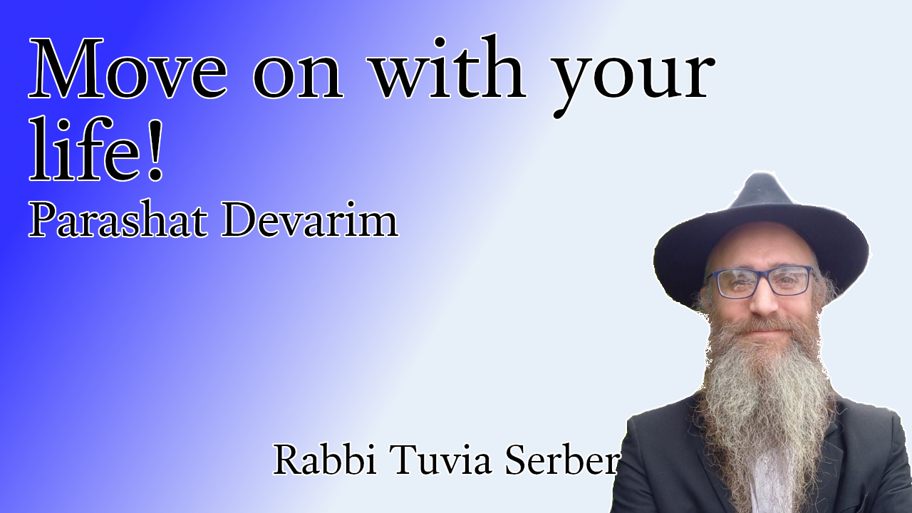 Parashat Devarim - Move on with your life