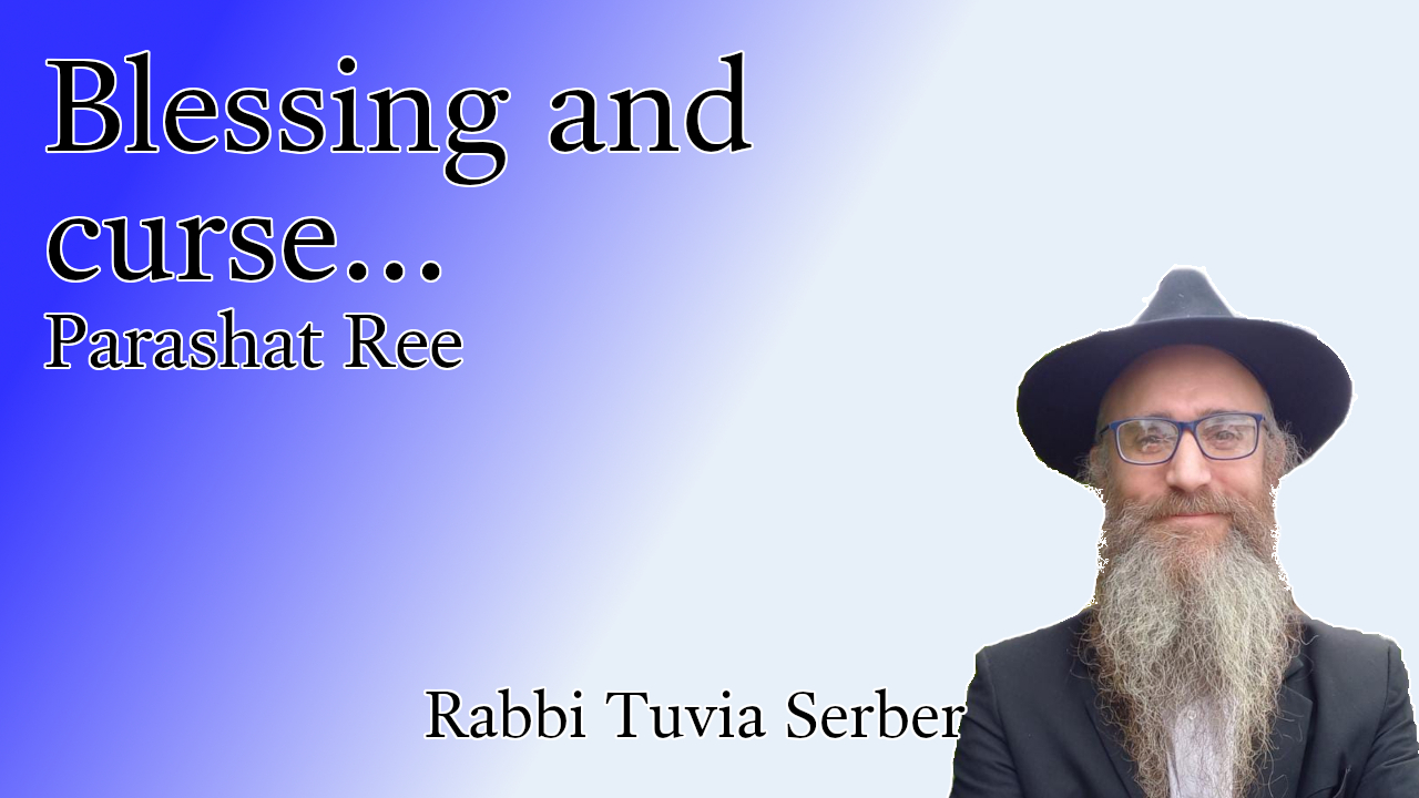 Parashat Ree - Blessing and curse...