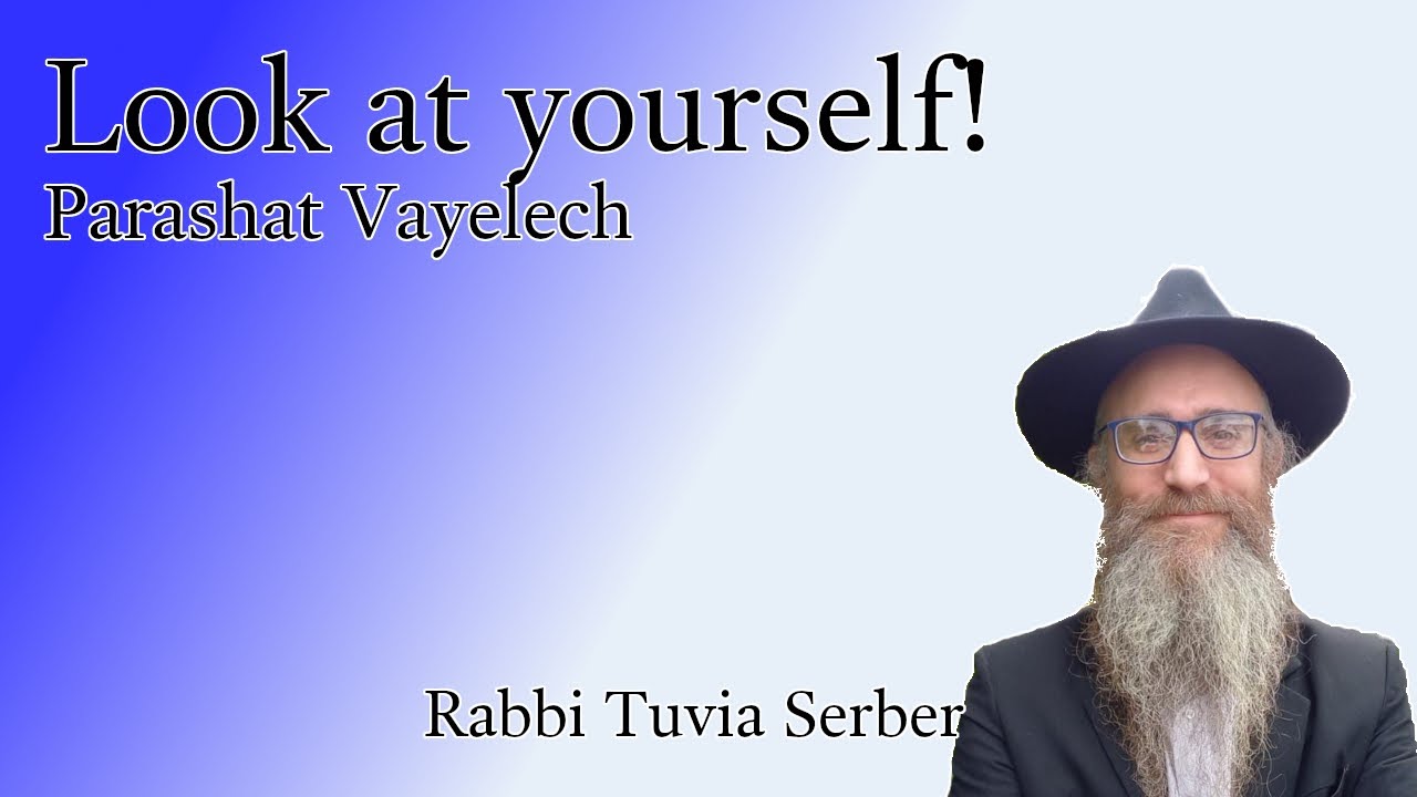 Parashat Vayelech - Look at youself!