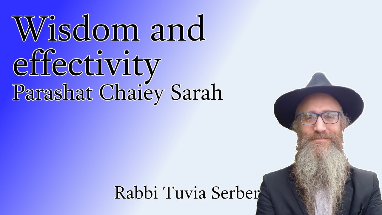 Parashat Chayei Sarah - Wisdom and effectivity