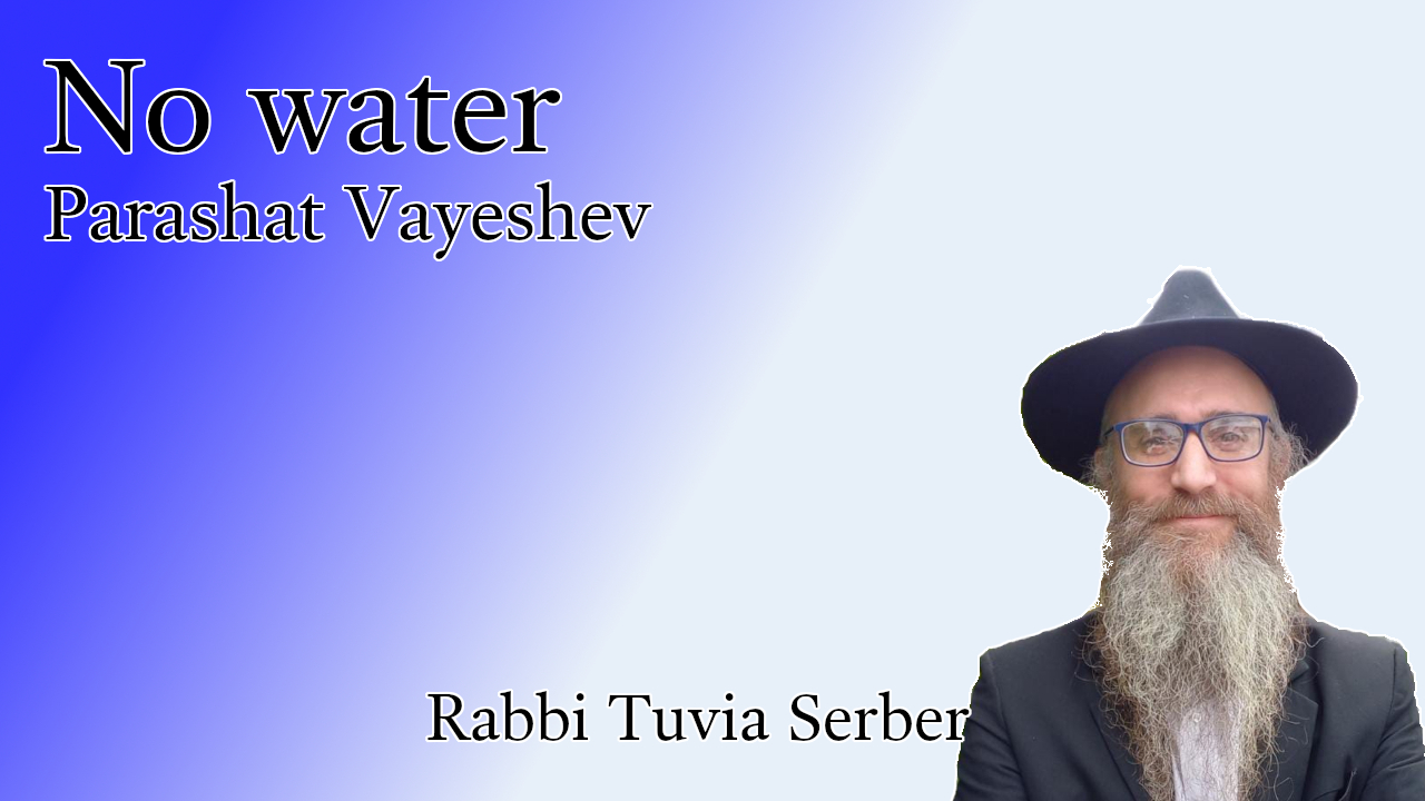 Parashat Vayeshev - No water