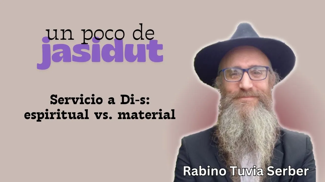 El servicio a Di-s: espiritual vs. material
