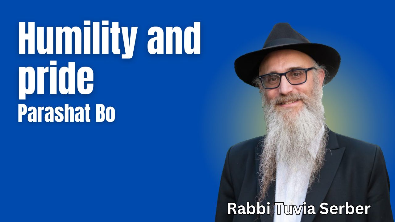 Parashat Bo – Humility and Pride