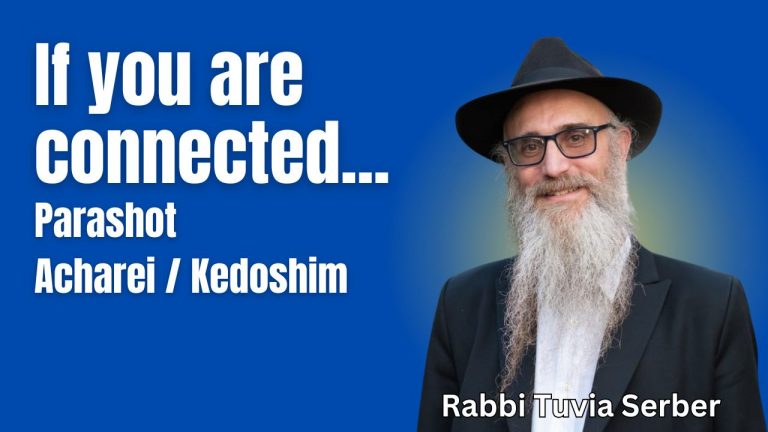 Parashot Acharei / Kedoshim - If you are connected...
