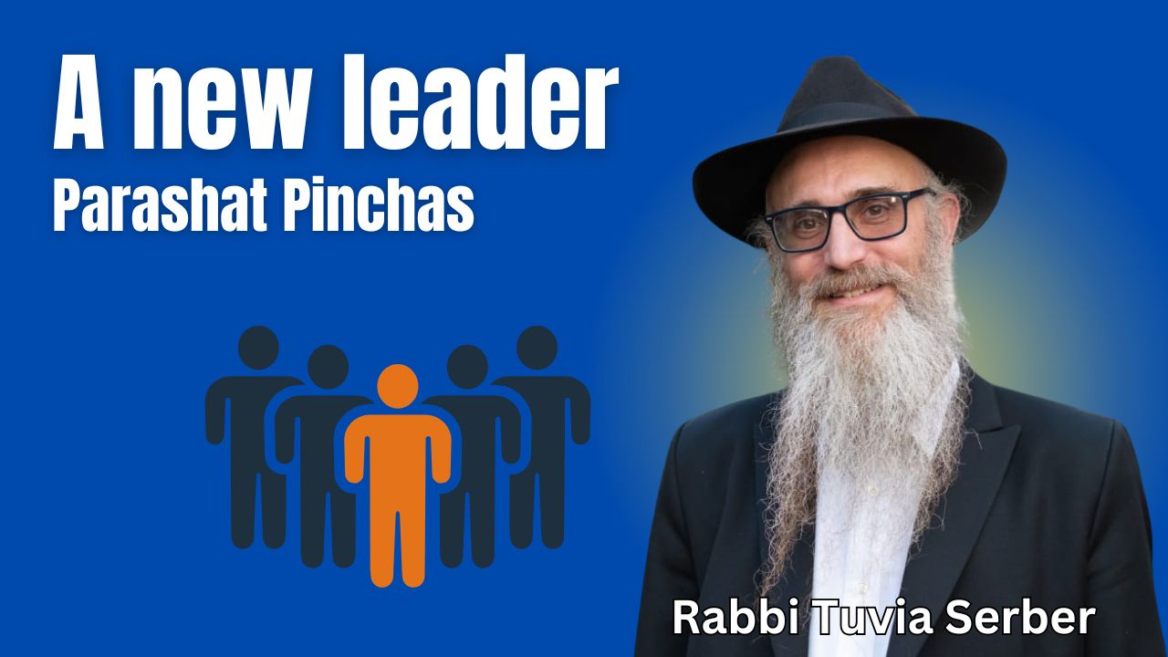 Parashat Pinchas - A new leader