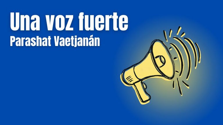 Parashat Vaetjanán - Una voz fuerte