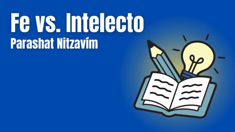 Parashat Nitzavím - Fe vs. Intelecto